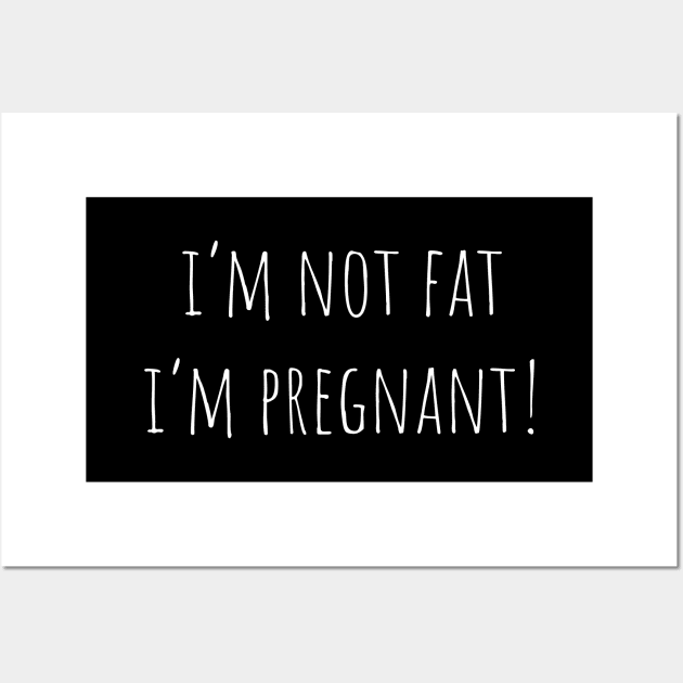 I'm Not Fat I'm Pregnant Wall Art by Jablo